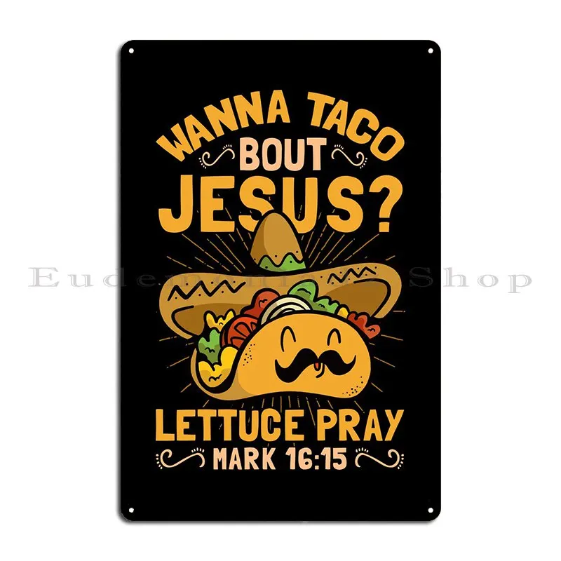 Wanna Taco Bout Jesus Metal Plaque Create Plaques Wall Cave Cinema Garage Tin Sign Poster