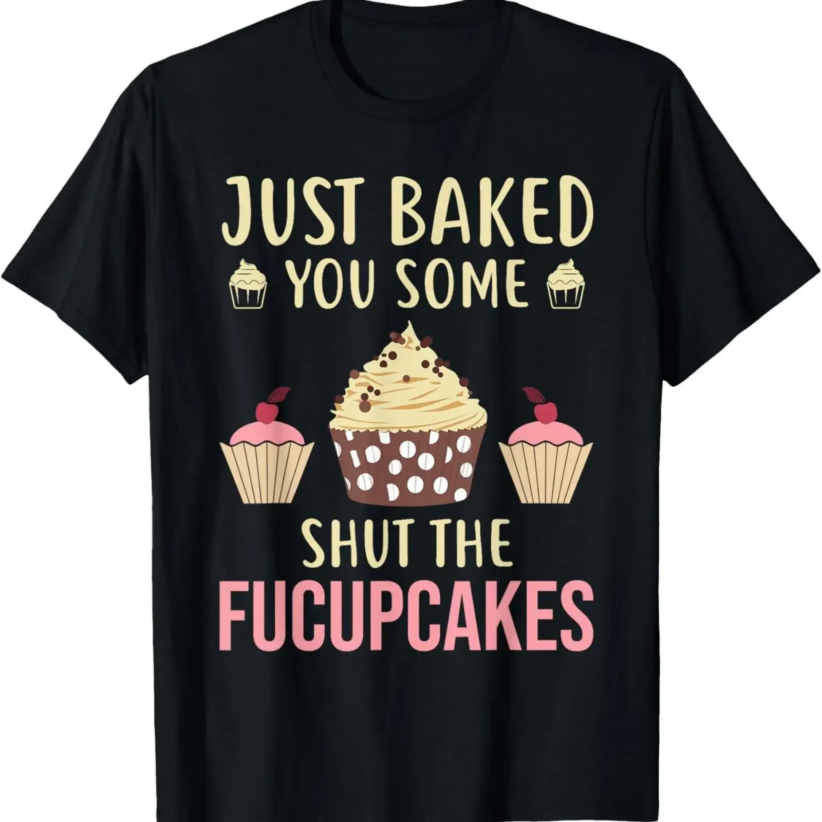 Funny Humor Bakers Just Baked You Some Shut The Fucupcakes T Shirt vintage Washed Top For Everyday Wear Stylish fashion Soft