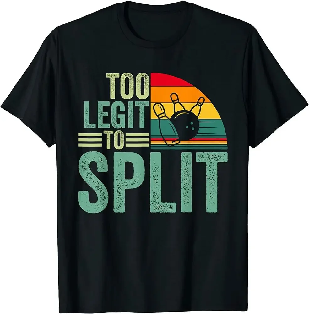 Too Legit To Split, Funny Bowlers & Bowling Player T-Shirt  Tees High Quality 100%Cotton Short Sleeve