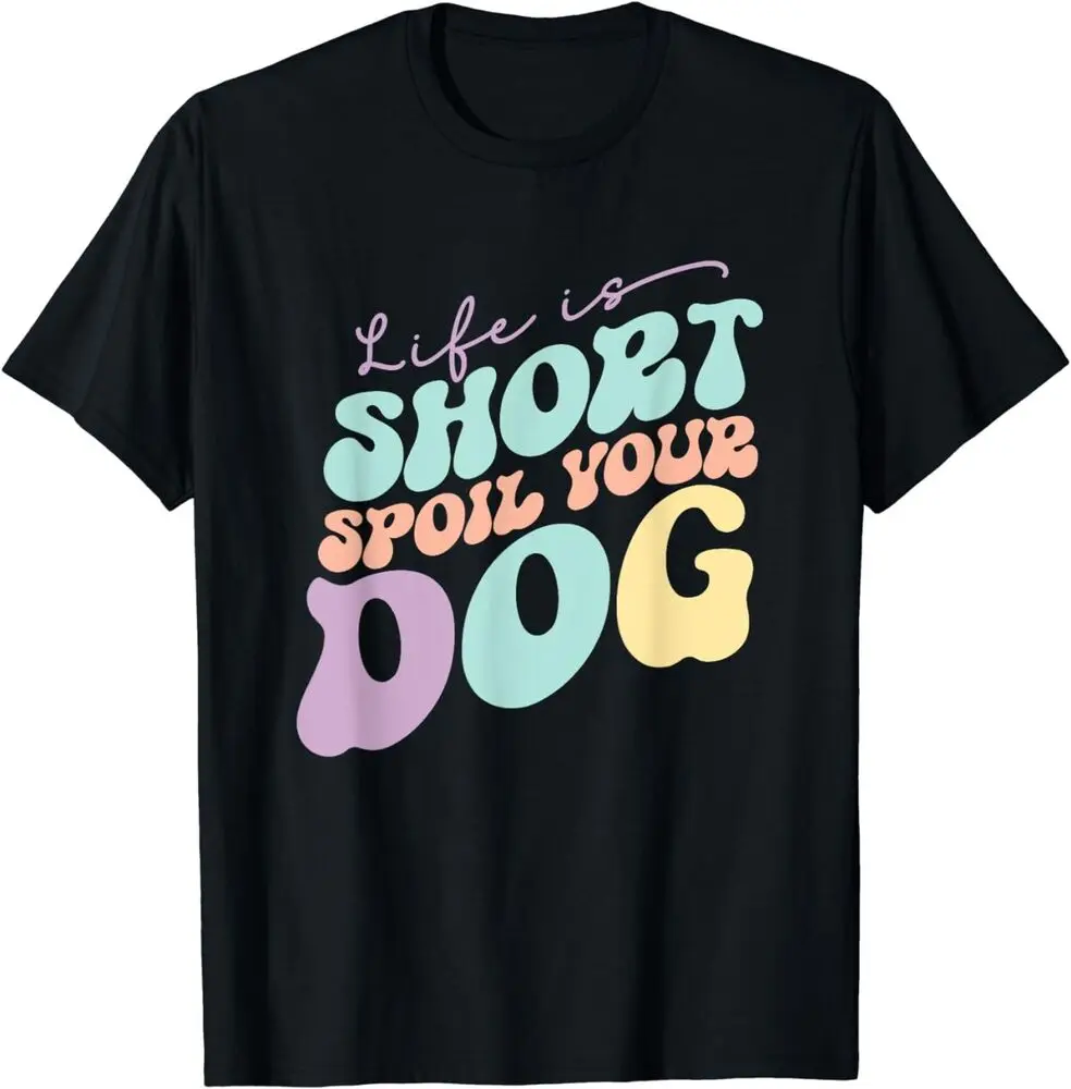 

Groovy Life is Short Spoil Your Dog Lover Gifts - Gift Unisex T-Shirt for Men Women Summer Tees Cotton