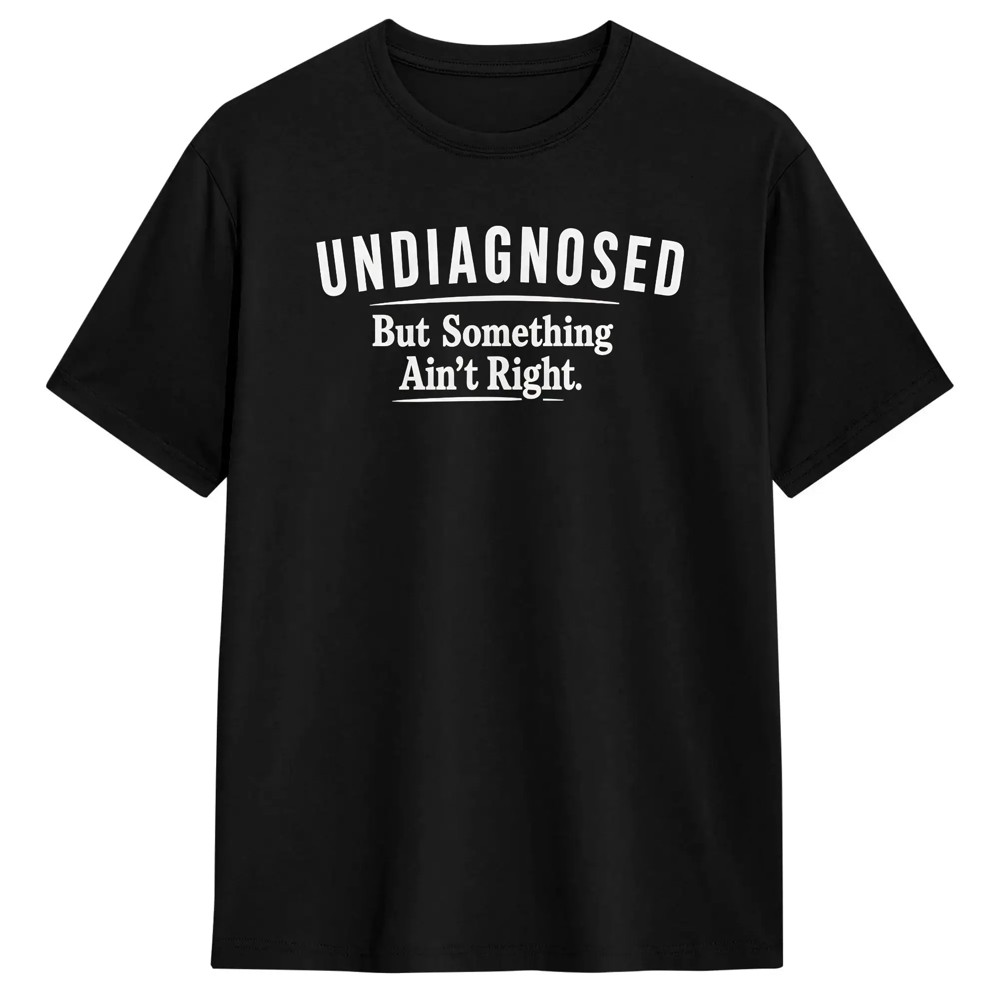 Undiagnosed But Something Aint Right T Shirt Male  Y2K Funny T-Shirts Summer O Neck Hipster Tee Shirt Dropshipping Clothing