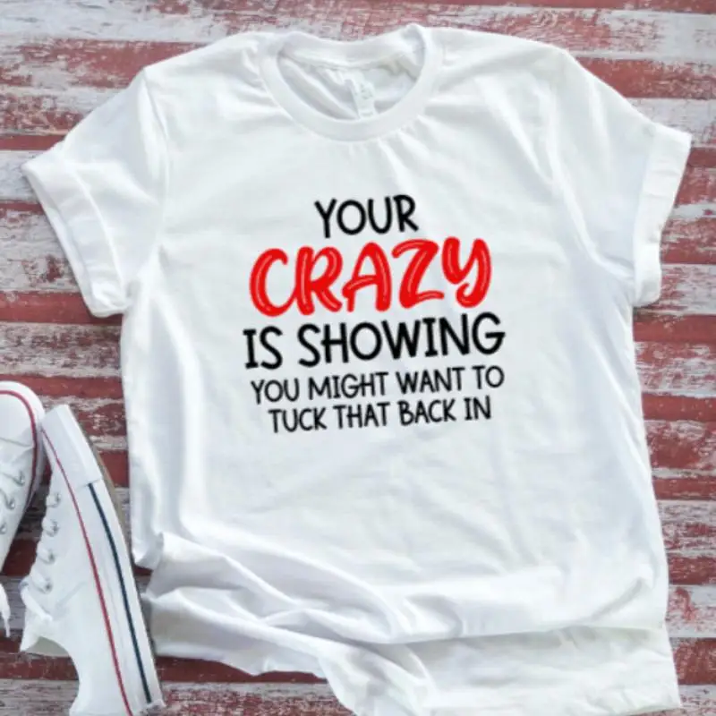 

Your Crazy Is Showing You Might Want Белая футболка