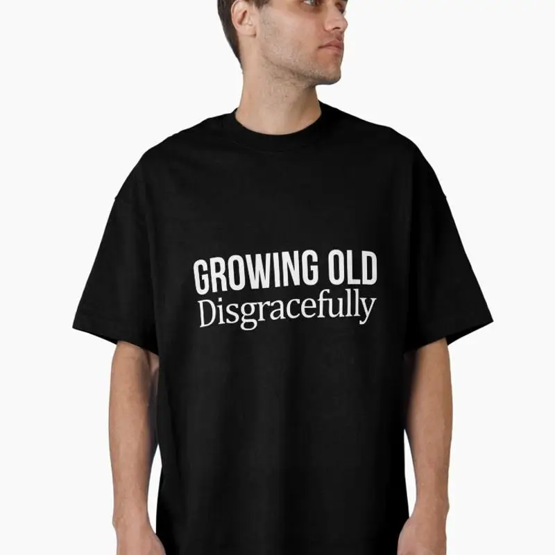 Growing Old Disgracefully Oversized T-Shirt