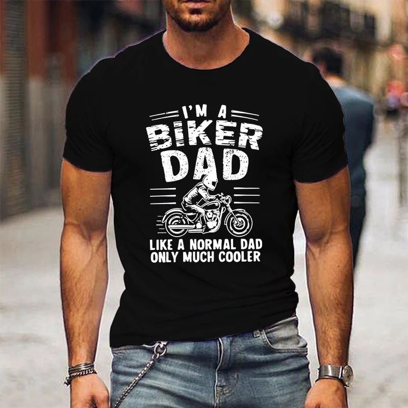 I’m A Biker Dad Like T-shirts for Men Like A Normal Dad But Cooler T-Shirt Funny Fathers Day Gift Fashion O-neck Top Tees