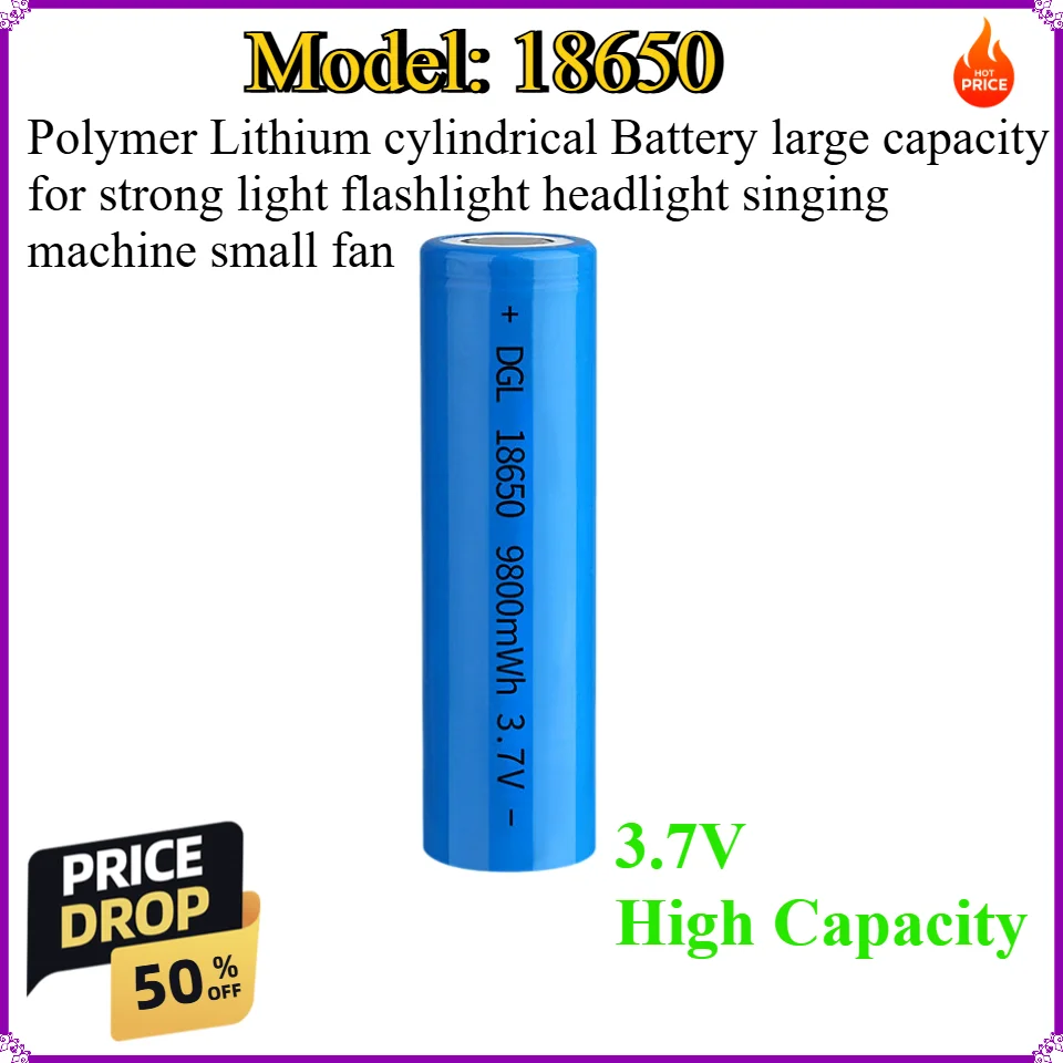 18650 3.7V Polymer Lithium cylindrical Battery large capacity for strong light flashlight headlight singing machine small fan