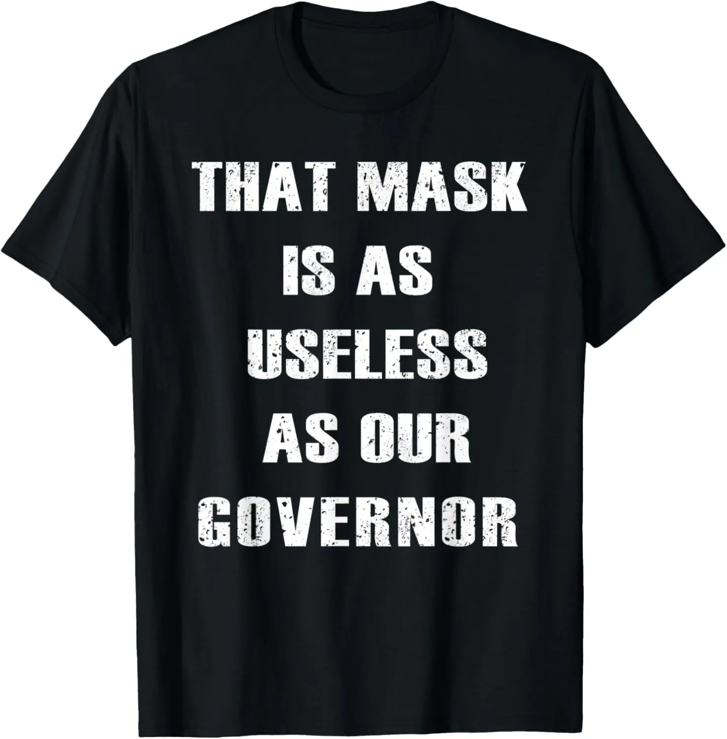 That Mask Is As Useless As Our Governor T-Shirt