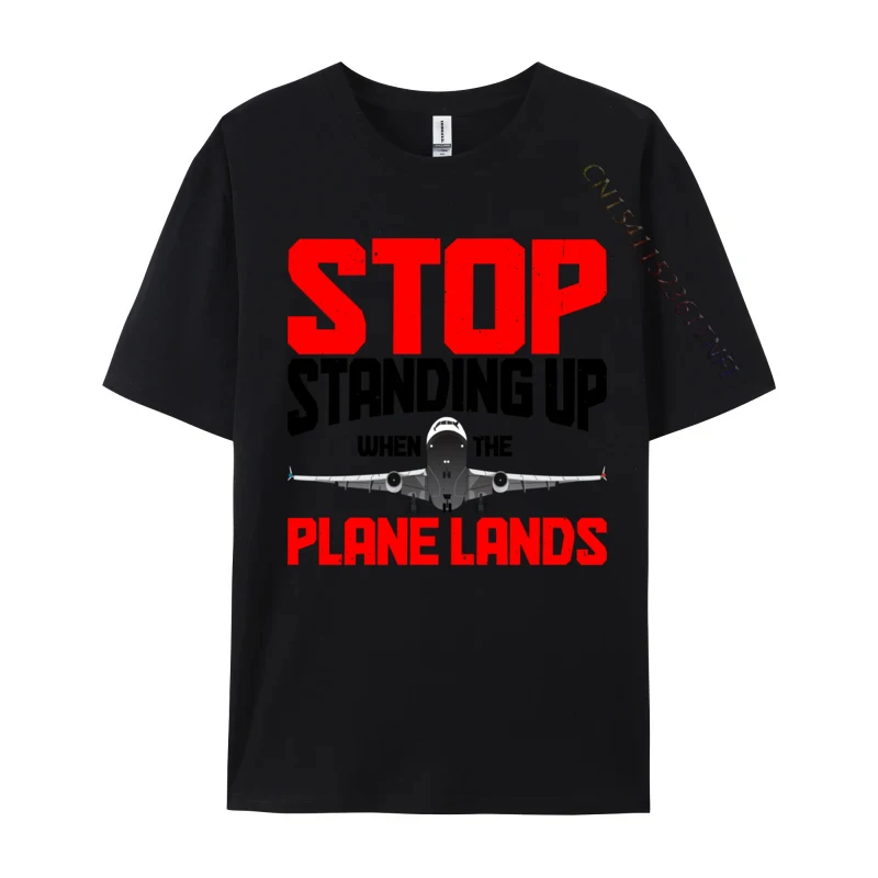 

Stop Standing Up When The Plane Lands Customized Pure Cotton Tops Shirts 2024 Newest Mens T Shirts Design NEW YEAR DAY Tshirts