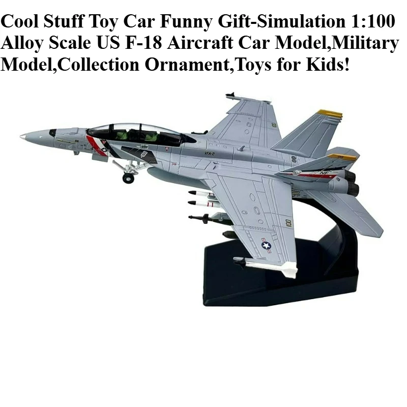 

Cool Stuff Toy Car Funny Gift-Hot 1:100 Alloy Scale US F-18 Aircraft Car Model,Military Model,Collection Ornament,Toys for Kids