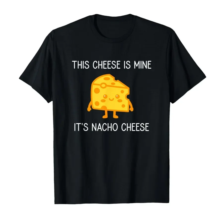 

This Cheese is Mine It's Nacho Cheese, Funny, Jokes T-shirt For Men Women 100% Cotton T Shirts Short Sleeve Tops 0420-1