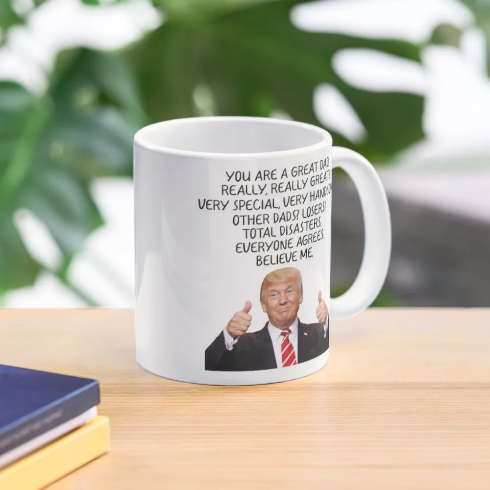 You Are A Great Dad Trump Classic  Mug Handle Round Tea Simple Image Printed Photo Cup Picture Coffee Drinkware Gifts Design