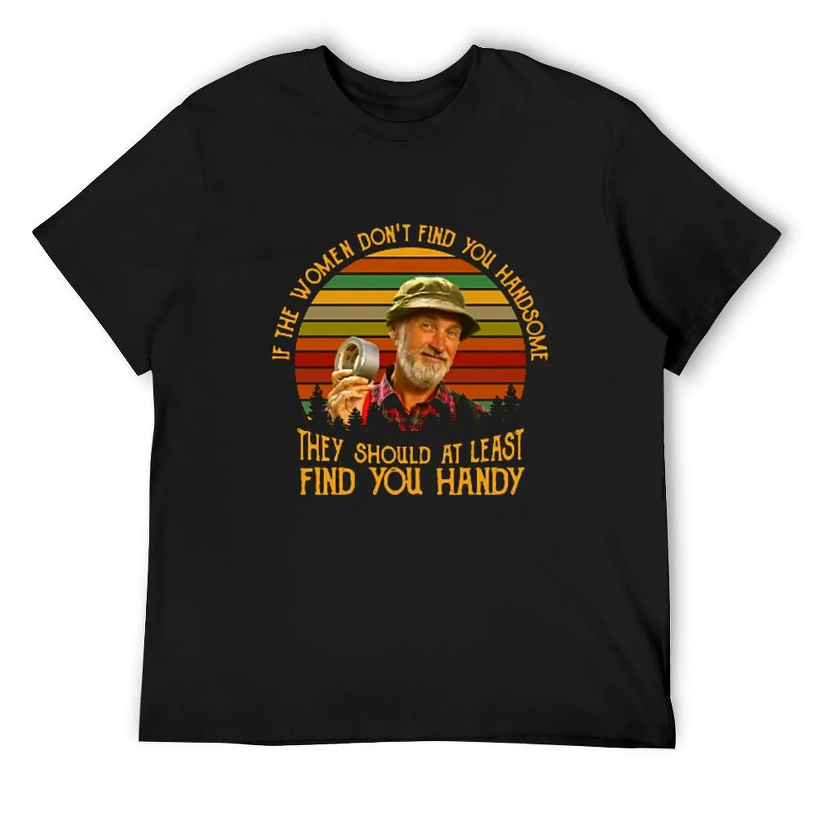 The Red Green Show If Women Don't Find You Handsome Black T-Shirt oversized heavyweights anime baggy shirts T-shirt men