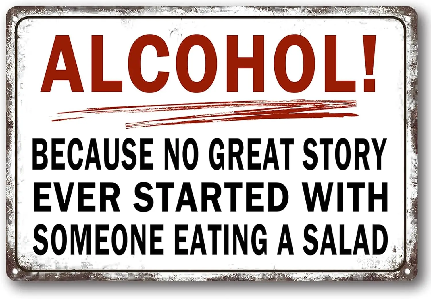 Alcohol, Because No Great Story Ever Started with Someone Eating A Salad Funny Tin Sign Retro Metal Aluminum Sign