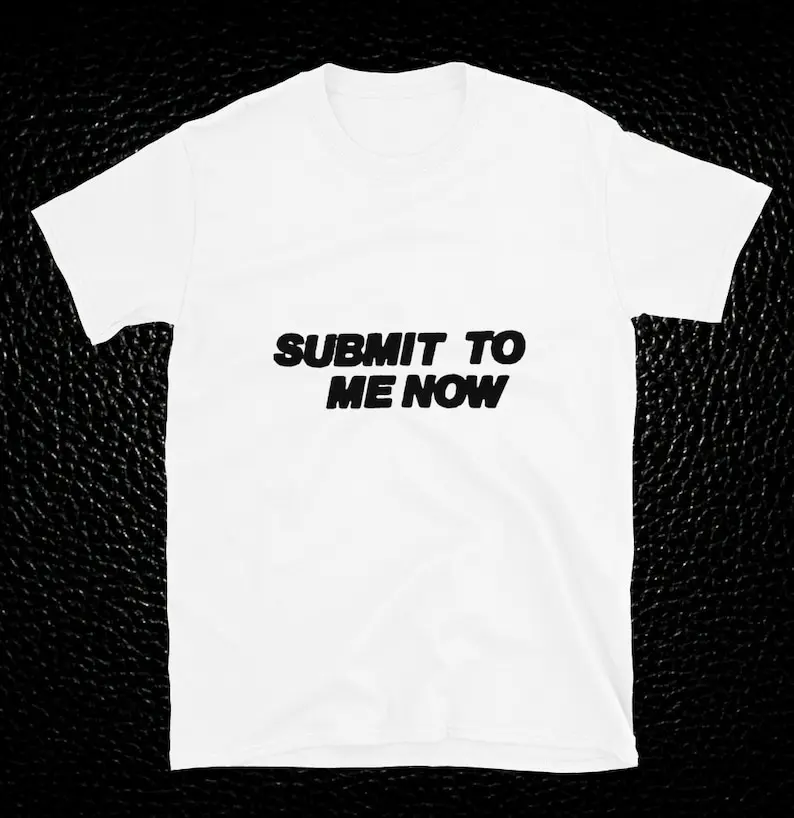 Submit To Me Now Shirt Men's Cotton T-Shirt O-Neck Tees Short Sleeve Clothes Big Size