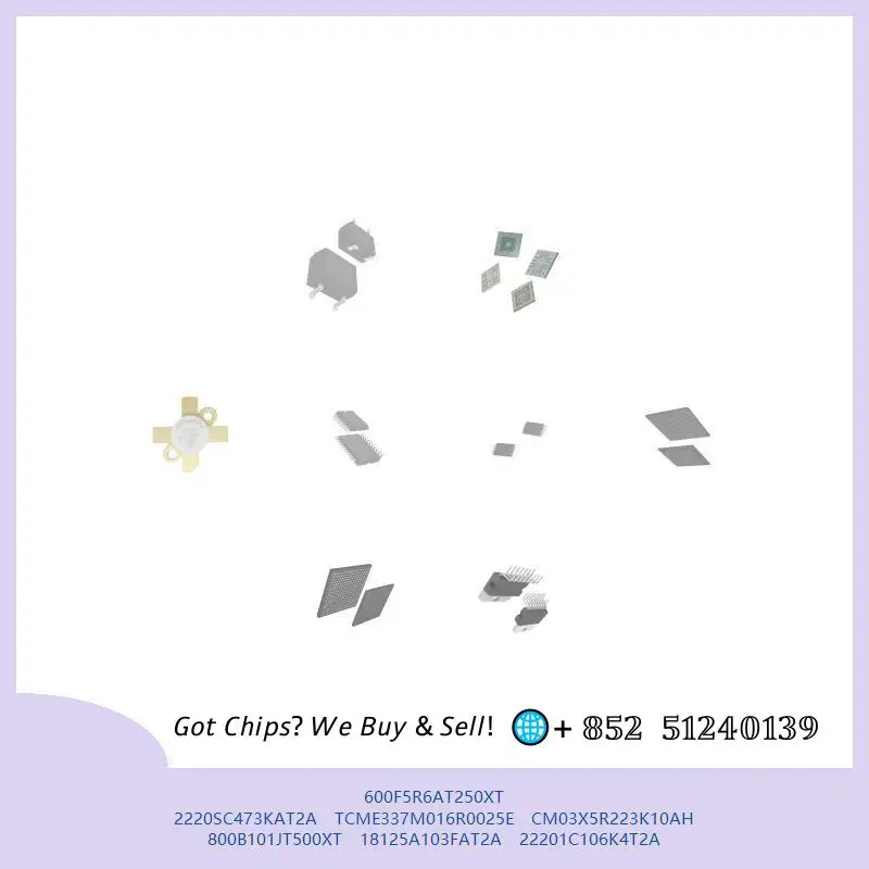chip chip Integrated circuit chip MCU chip 600F5R6AT250XT 2220SC473KAT2A TCME337M016R0025E CM03X5R223K10AH 800B101JT500XT