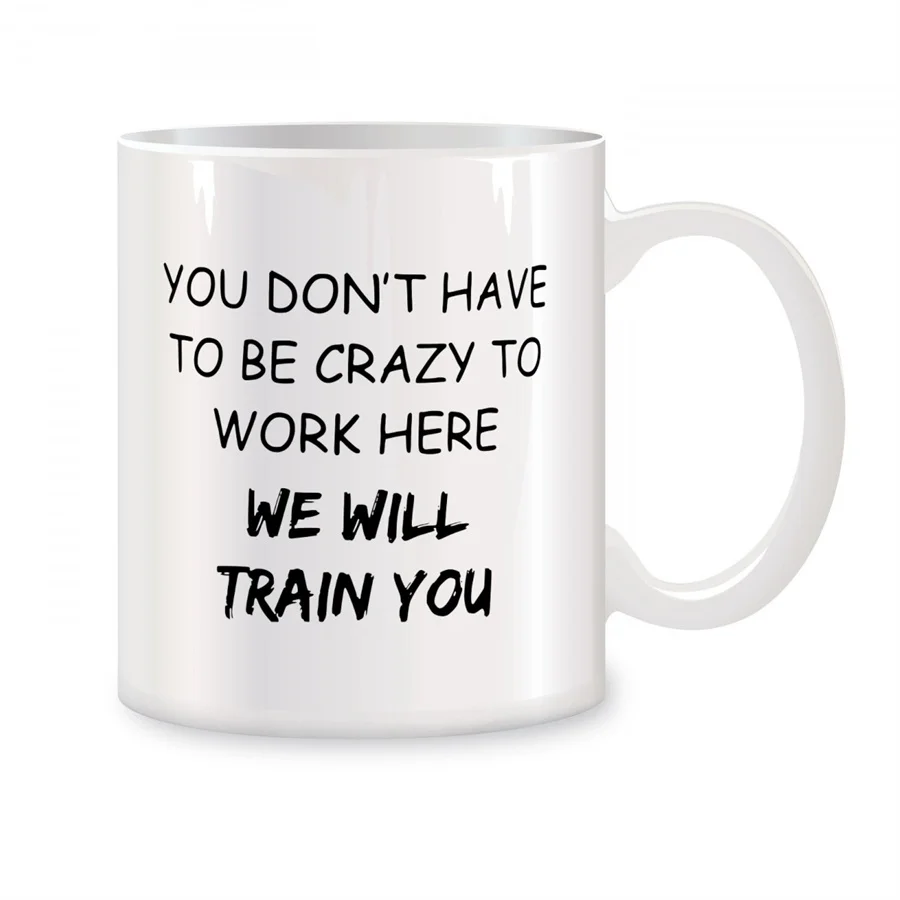 

You don't have to be crazy to work here, mugs for colleagues, birthday gifts, ceramic teacups