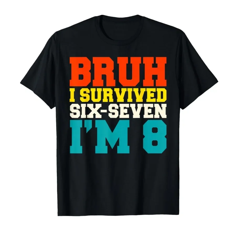 

Bruh I Survived Six Seven I’m 8 Year Old 8th Birthday Boy T-shirt For Men Women 100% Cotton T Shirts Short Sleeve Tops 0403-2