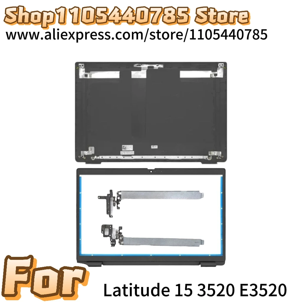 New For Latitude 15 3520 E3520 LCD Back Cover Rear Lid Top Case/Front Bezel /Hinges 017XCF 04Y37V 0H5YMR 0WXN5F