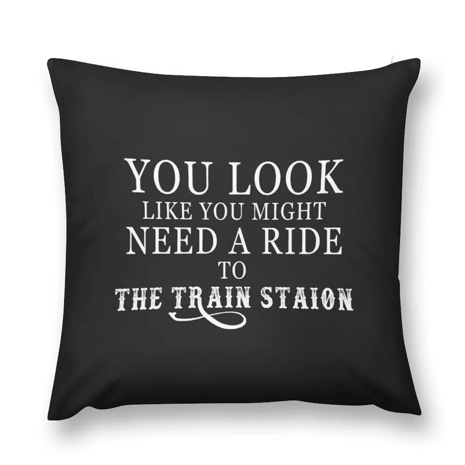 You look like need a ride to the train station Throw Pillow Cushions Christmas Cushion For Home pillow