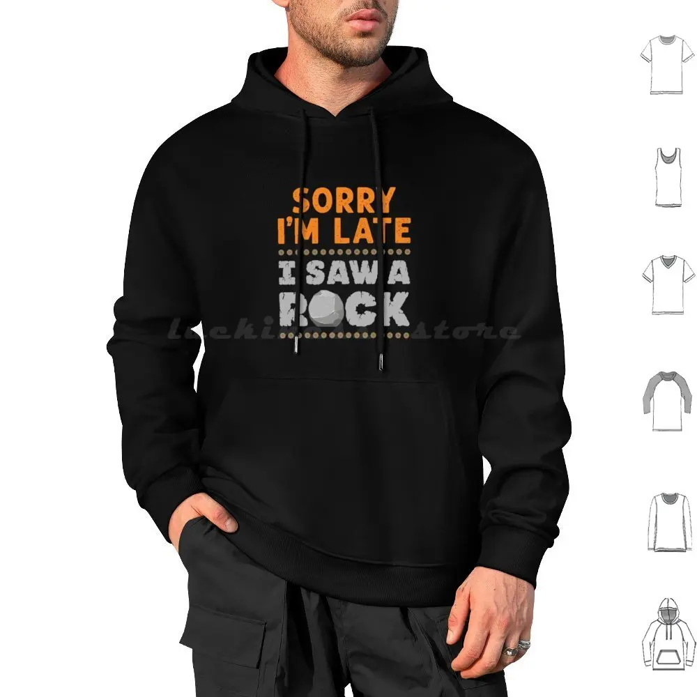 Sorry I'm Late I Saw A Rock Geology Rockhound Hoodies Long Sleeve Sorry Im Late I Saw A Geology Occupations Geologist