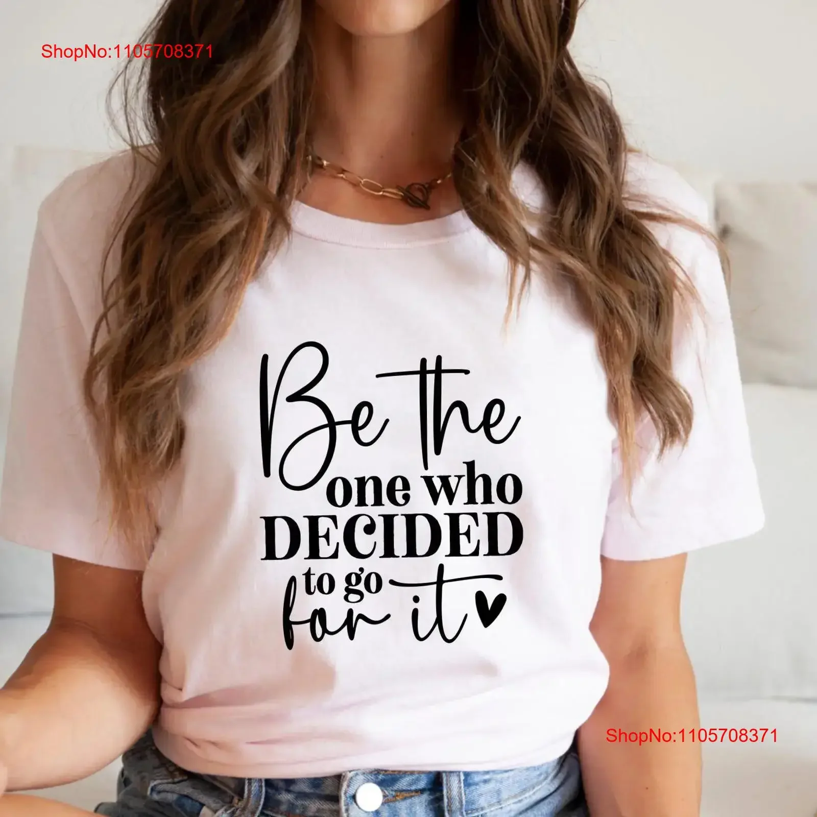Be The One Who Decided To Go For IT T Shirt Positive MindseT Empower Yourself Inspirational Cute Vibes vintage Washed Soft