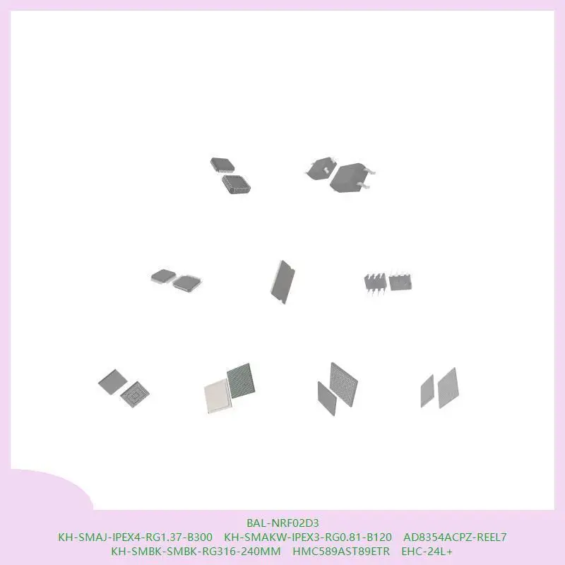 BAL-NRF02D3 KH-SMAJ-IPEX4-RG1.37-B300 KH-SMAKW-IPEX3-RG0.81-B120 AD8354ACPZ-REEL7 KH-SMBK-SMBK-RG316-240 مللي متر HMC589AST89ETR #1