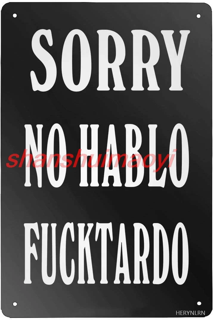 shan n Signs Vintage Style Sorry No Hablo Fucktardo Metal Sign Iron Painting for Indoor & Outdoor Home Bar Coffee Kitchen 1pc