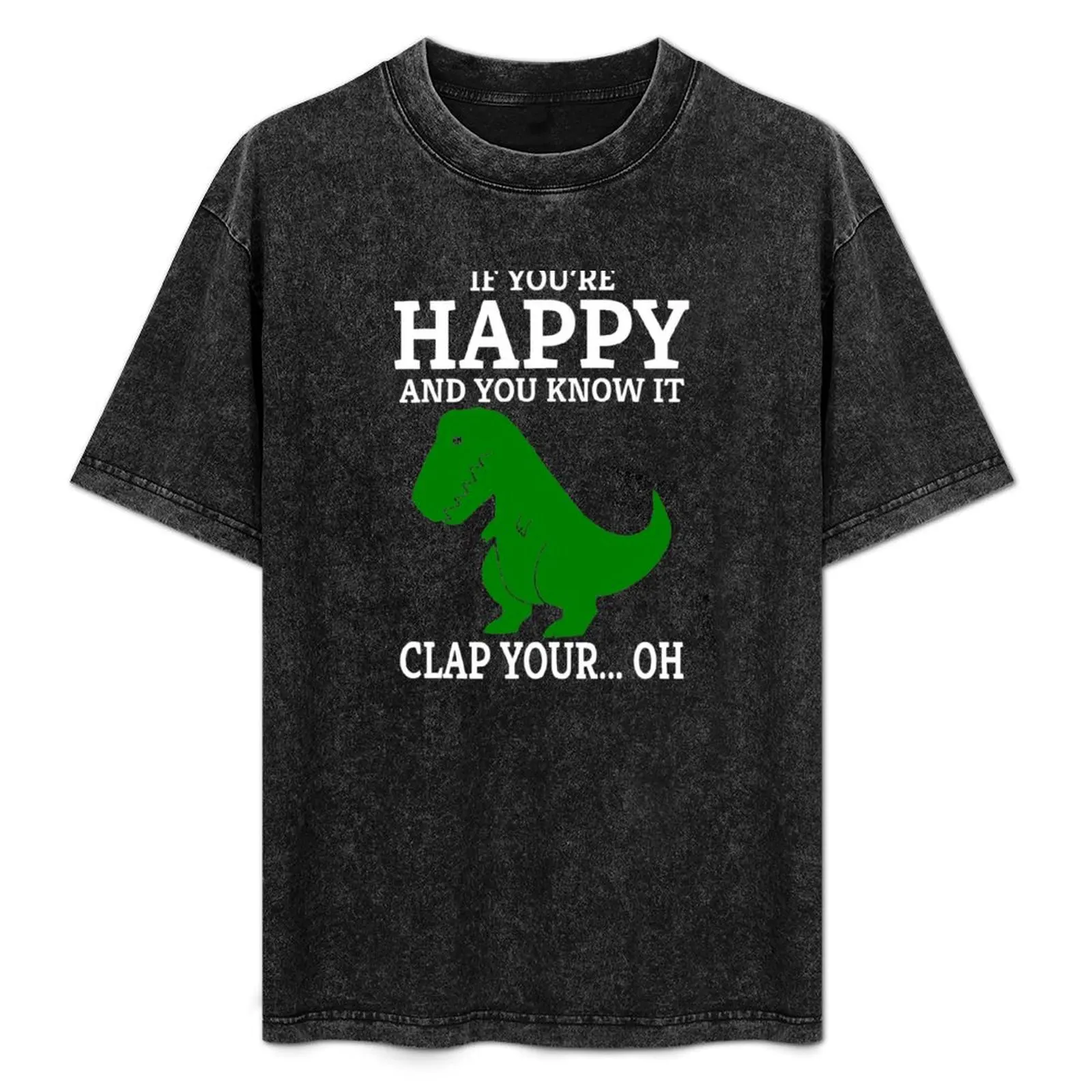 

T Rex If You're Happy and You Know It Clap Your Oh T-Shirt Casual Graphic Print Tee