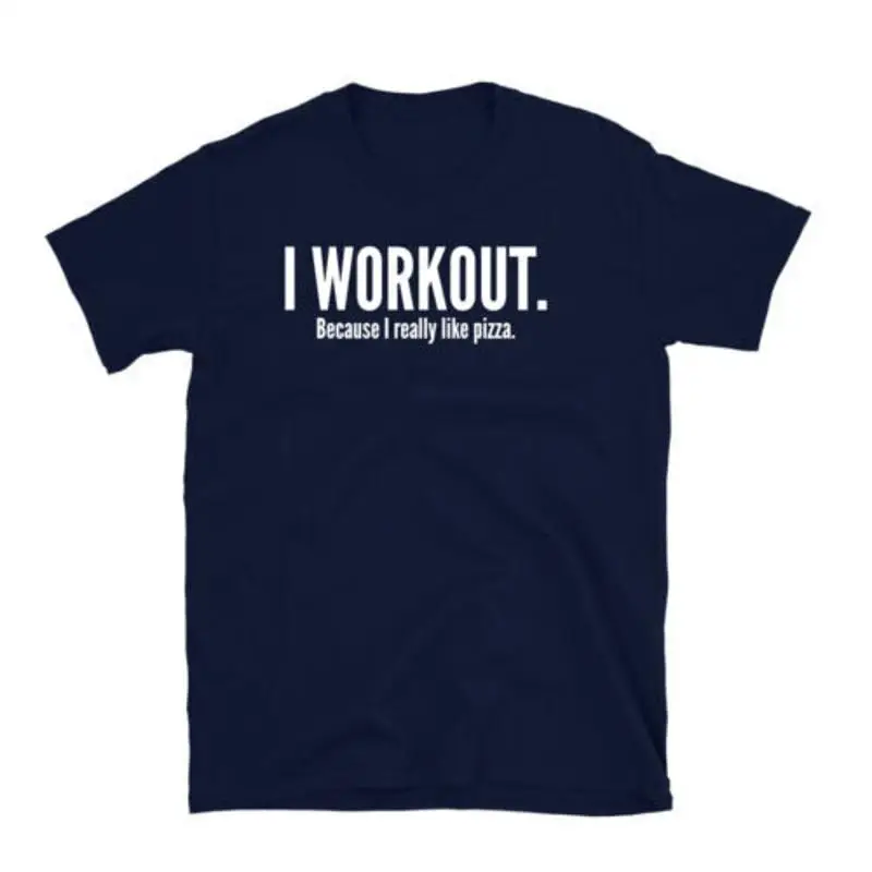 Funny Gym T shirt I Workout Because Really Like Pizza Humor For