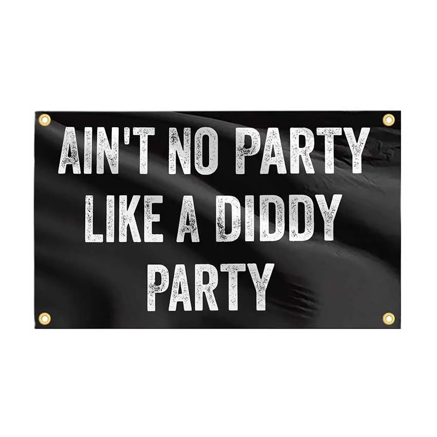 Ain't No Party Like A Diddy Party funny Flags Tapesty Banner 3X5FT For Decoration Bedroom Dorm Wall With Four Brass Grommets