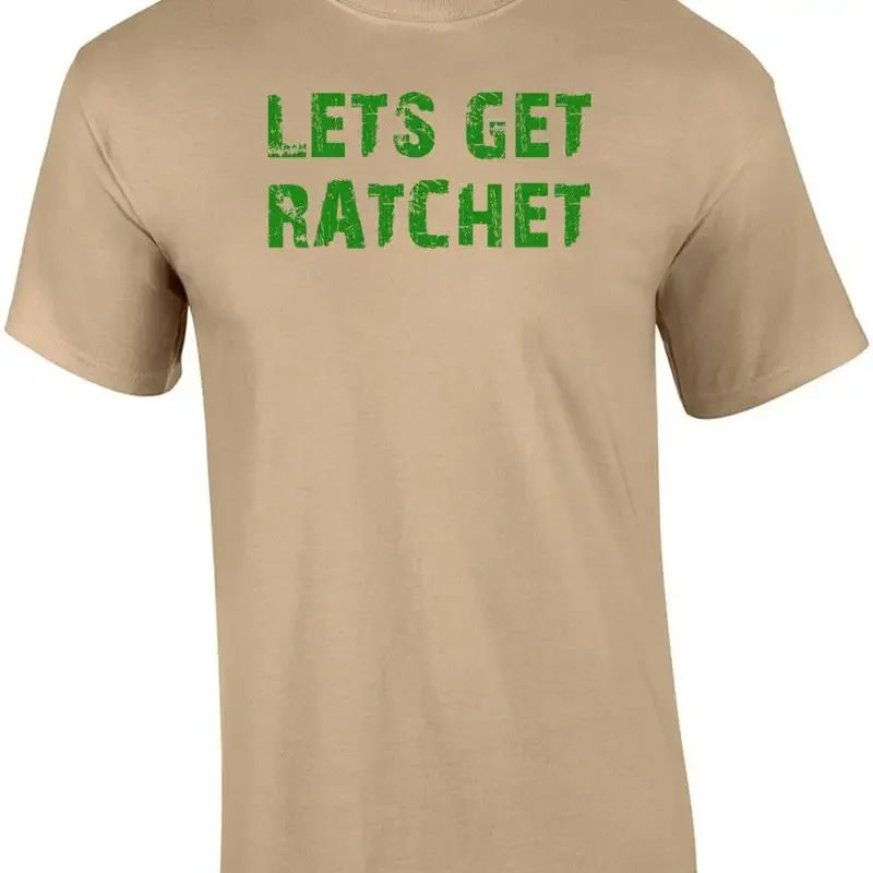 LETS GET RATCHET Shirt