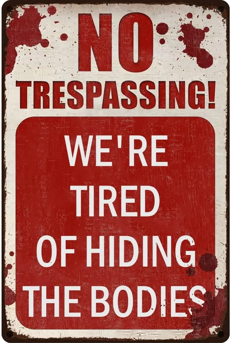 No Trespassing We Are Tired Of Hiding Bodies Sign For Front Door, Rust-Proof, Made In The US, Cool Private Property No Tres sign