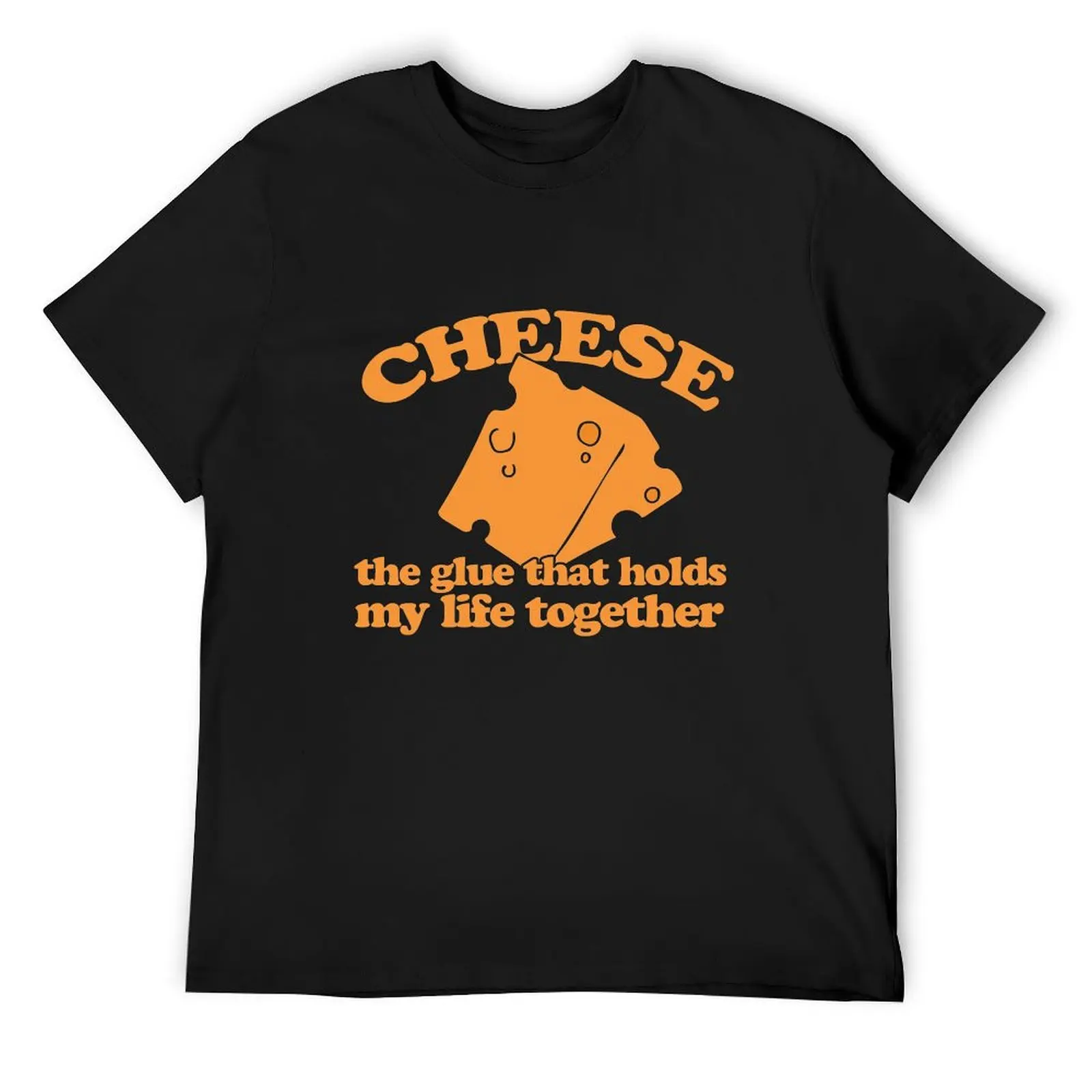 

CHEESE is the glue that holds my life together T-Shirt street wear cute tops men tshirt