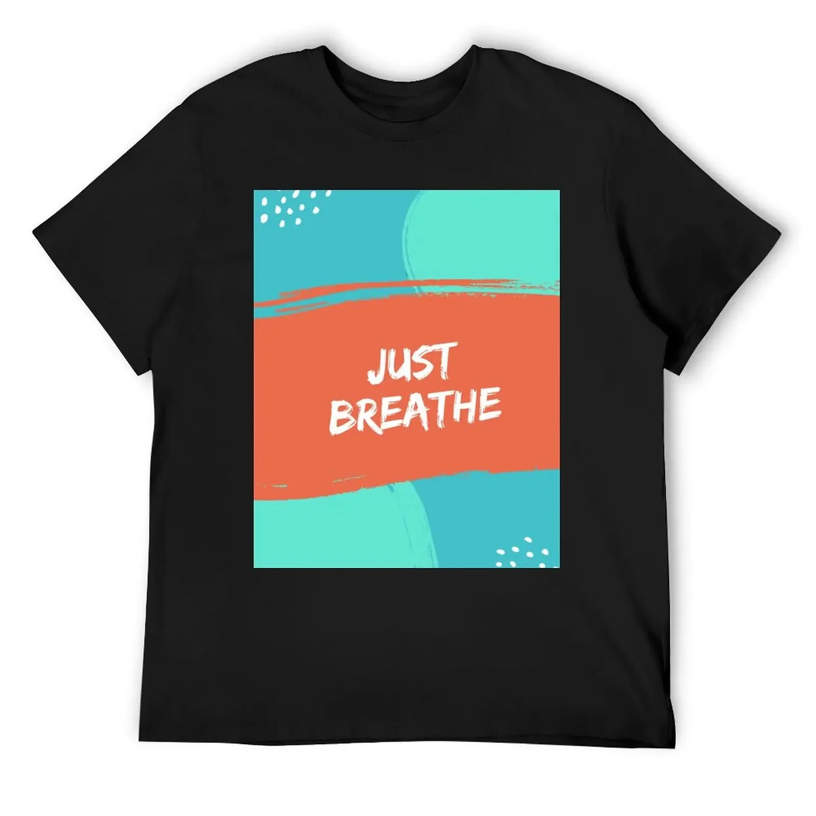 

Just Breathe T-Shirt tees valentines boutique clothes anime shirt T-shirts for men cotton