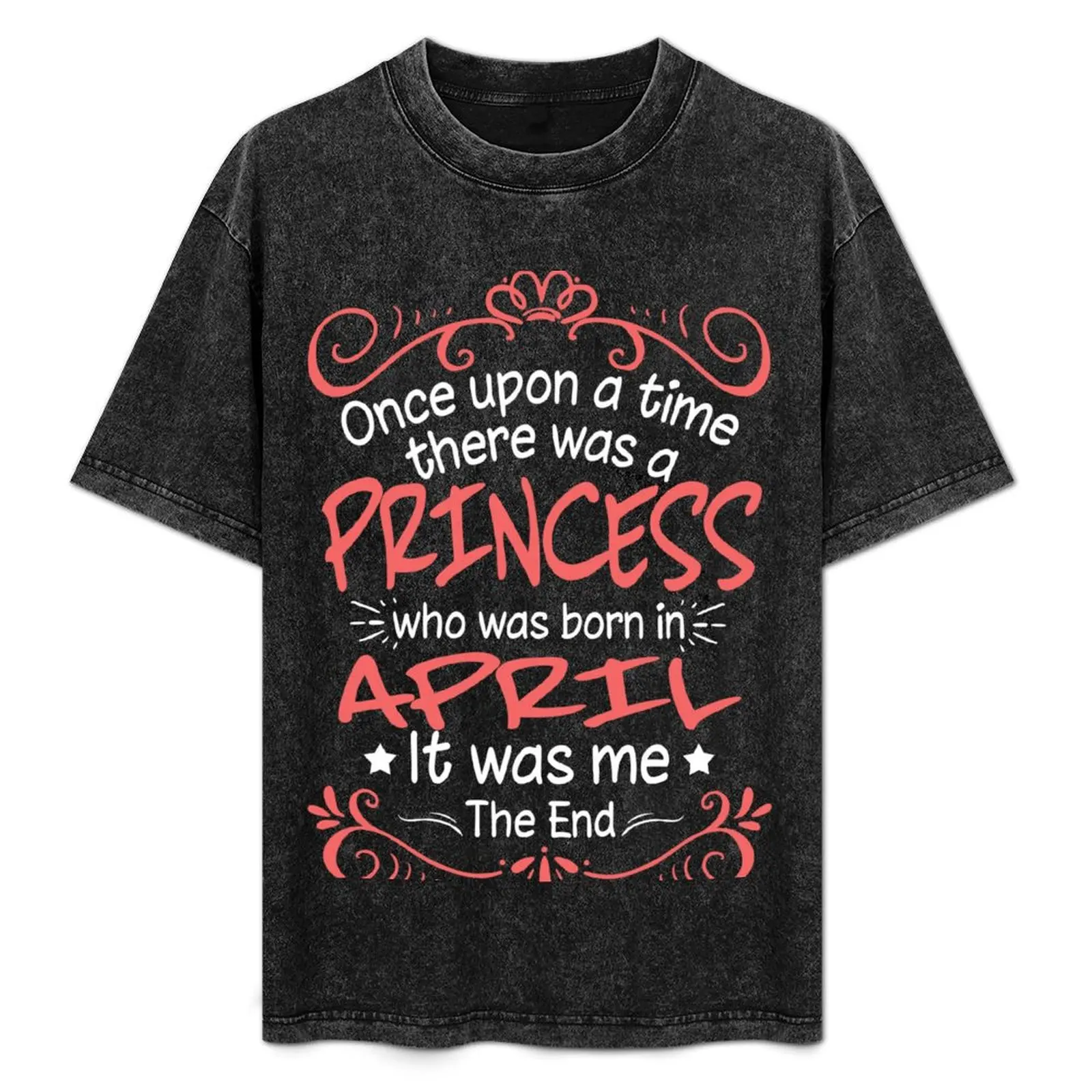 

Once Upon A Time There Was A Princess Who Was Born In April T-Shirt Summer Sports Quick Dry T-Shirt
