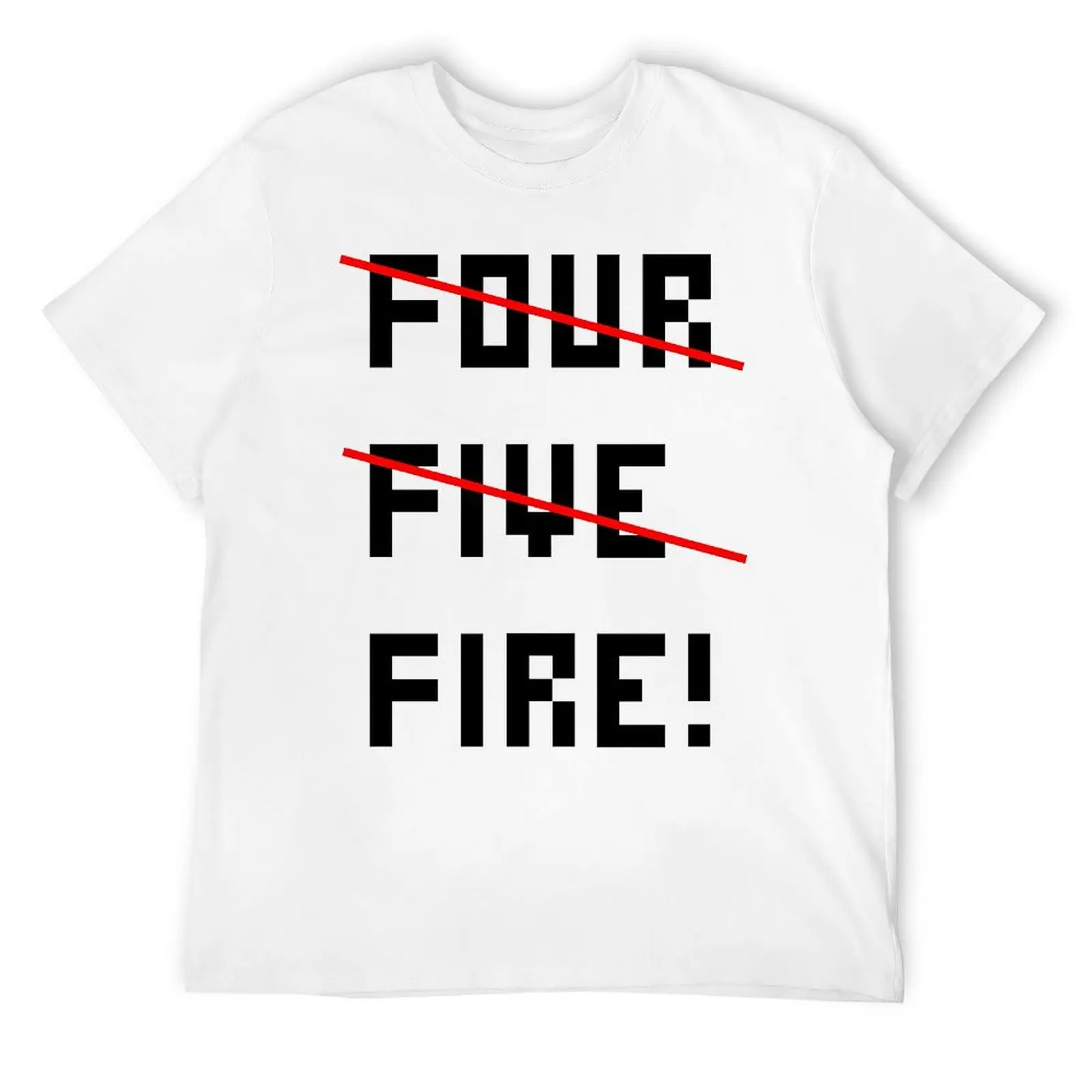 FOUR I MEAN FIVE I MEAN FIRE Canvas T-shirt Round Neck Motion Tshirt Hipster Home Funny Novelty Eur Size