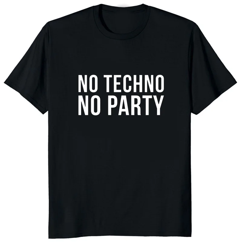 NO TECHNO NO PARTY T-SHIRT MUSIC CLUB Casual Fashion Man T Shirt Loose Streetwear Hipster Women Tshirt Soft Korea Style Y2k Tees