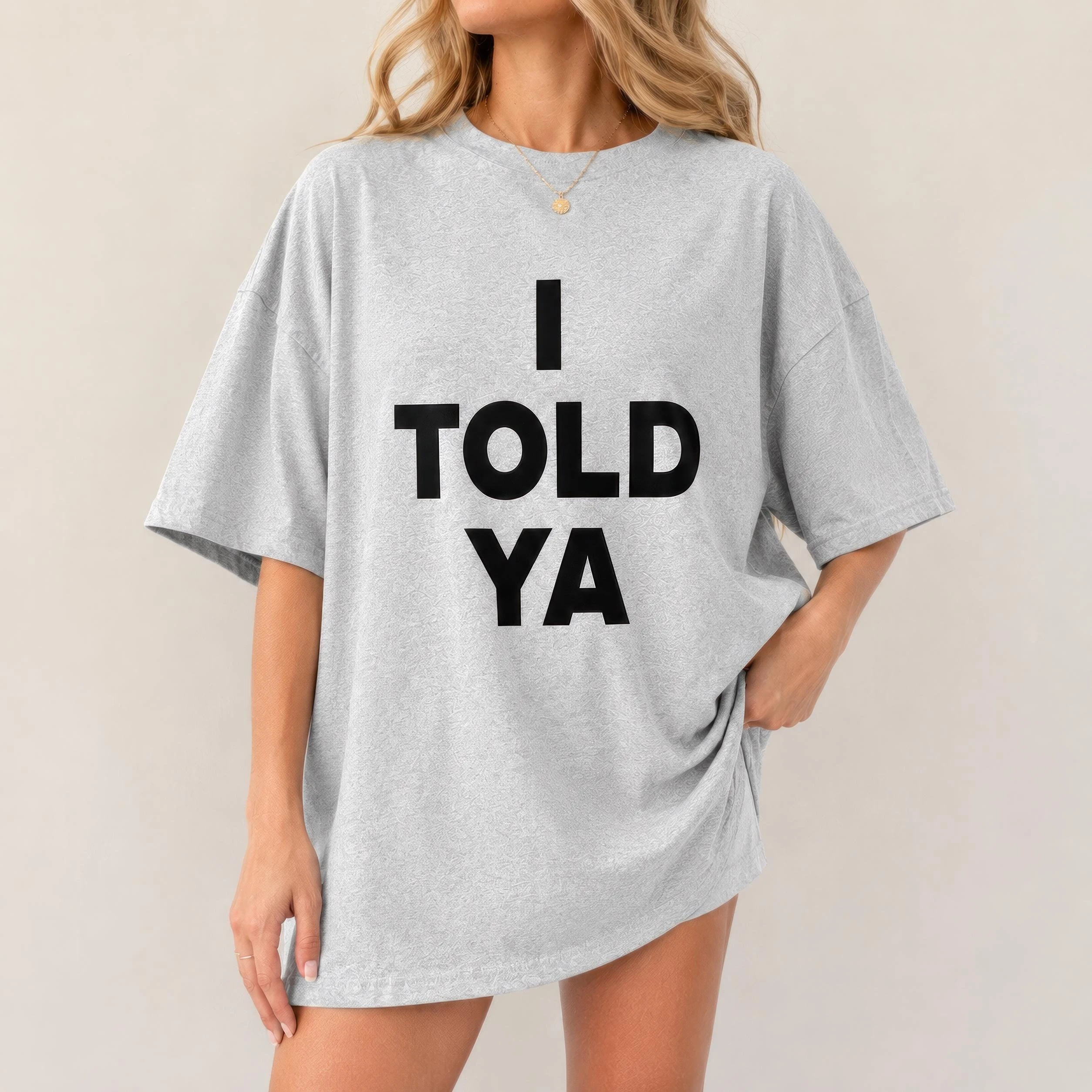 I Told Ya T-Shirt | Funny Sarcastic Graphic Tee | Bella Canvas Unisex Shirt | I Told You So Tee