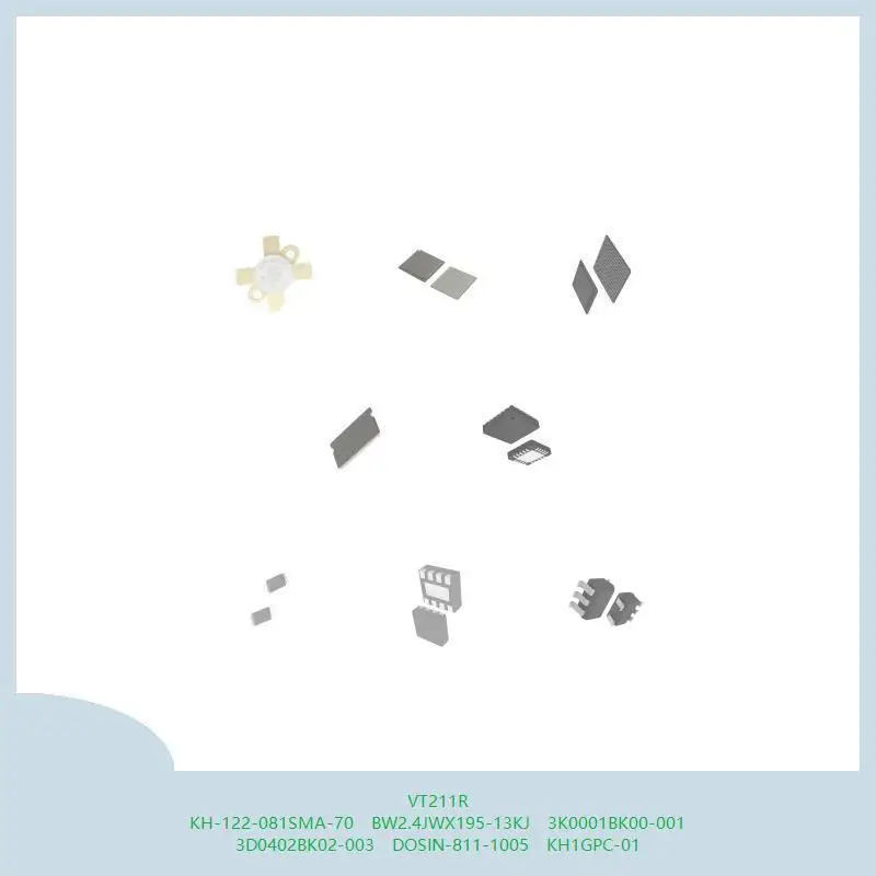 

VT211R KH-122-081SMA-70 BW2.4JWX195-13KJ 3K0001BK00-001 3D0402BK02-003 DOSIN-811-1005 KH1GPC-01