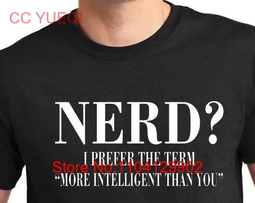 Funny T Shirt that says NERD I Prefer The Term More Intelligent Than You Dumb People Educated Smart Decision Common Sense