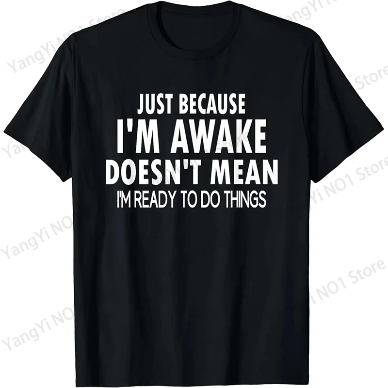 Funny Birthday Gift Just Because I'm Awake Tshirt for Tweens and Teens Men Clothing Custom Printed Streetwear Graphic T Shirts