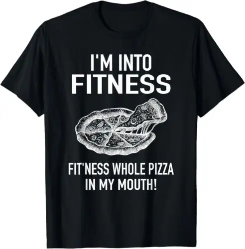 I'm into Fitness Pizza in my Mouth - Fun Food Pizza T-Shirt S-3XL