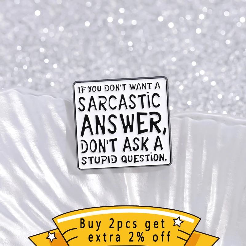 DON\'T ASK A STUPID QUESTION Enamel Pins Fun Satire Custom Brooches Lapel Pin Badges Funny Humorous Jewelry Gifts