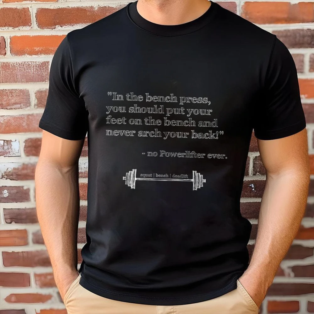 No Powerlifter Ever Bench Press Funny Quote Barbell Print Men O-Neck Cotton T Shirt Powerlifting Gym Workout Humor Casual Tees