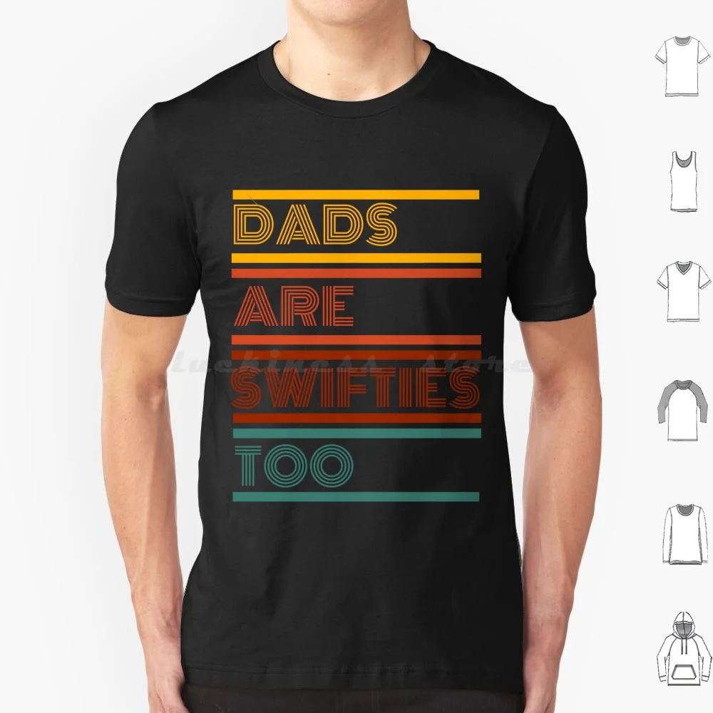 Dads Are Swifties Too T Shirt Big Size 100% Cotton Dad Fathers Day Funny Father Fathers Papa Best Dad Daddy For Dad Birthday