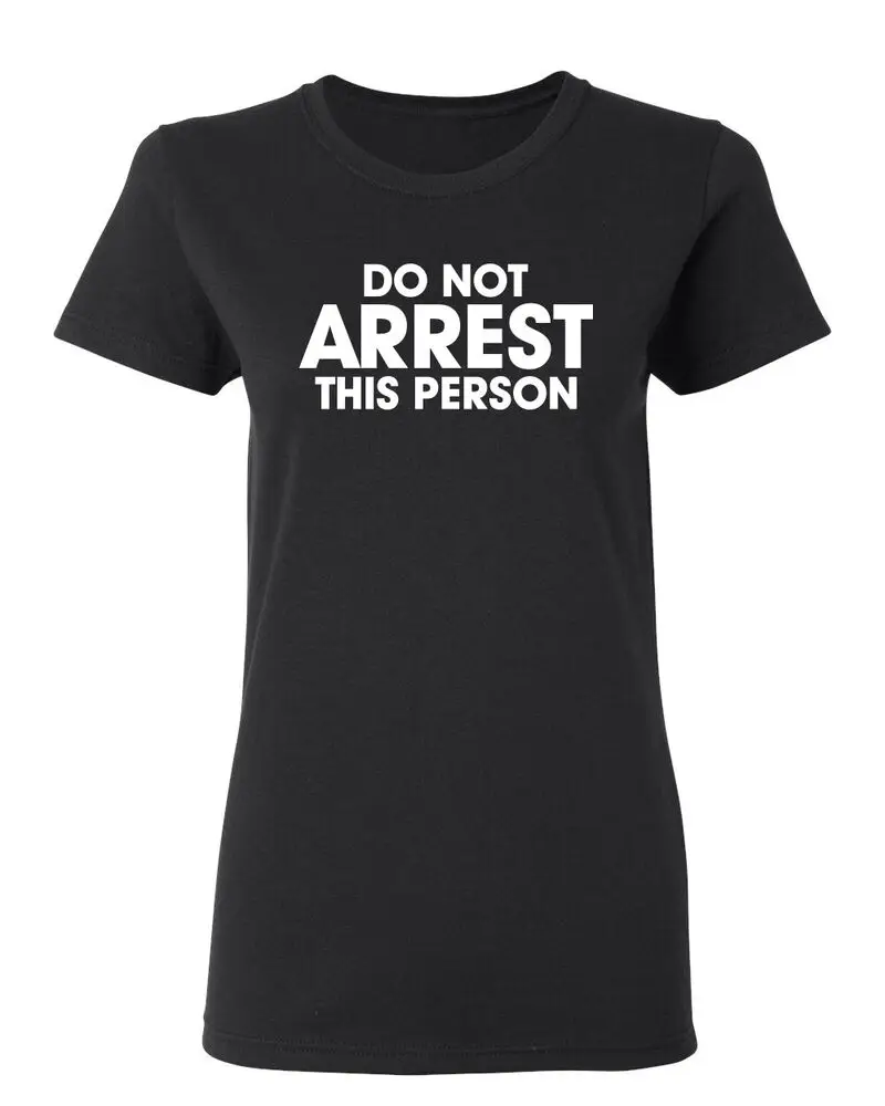 Do Not Arrest This Person Sarcastic Novelty Graphics Funny Womens T-Shirt