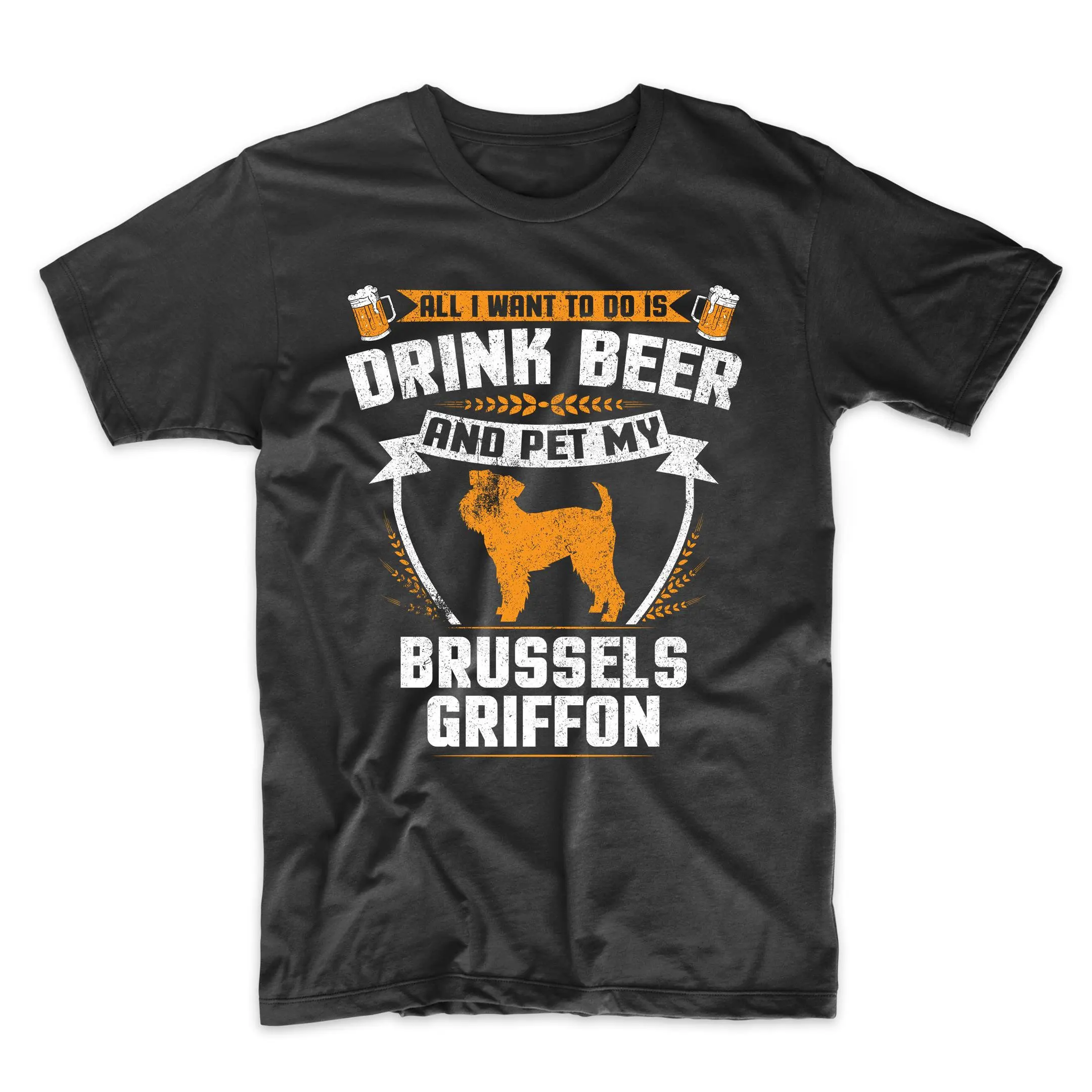 Griffon Bruxellois T Shirt All I Want To Do Is Drink Beer And Pet My Brussels Funny Dog Owner