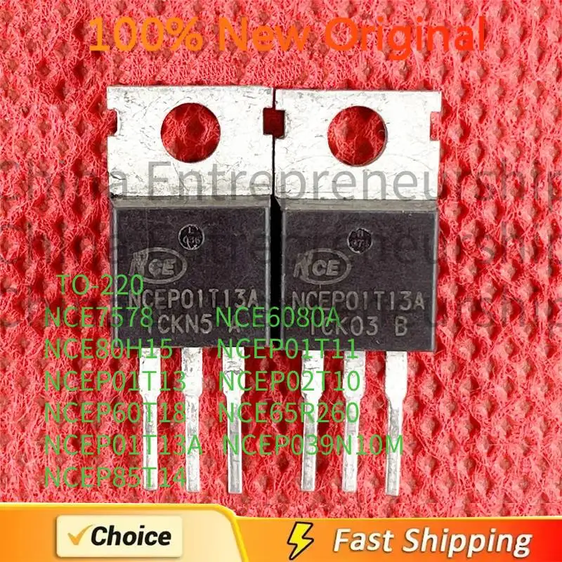 10 PCS/LOT TO-220 NCE7578 NCE6080A NCE80H15 NCEP01T11 NCEP01T13 NCEP02T10 NCEP60T18 NCE65R260 NCEP01T13A NCEP039N10M NCEP85T14