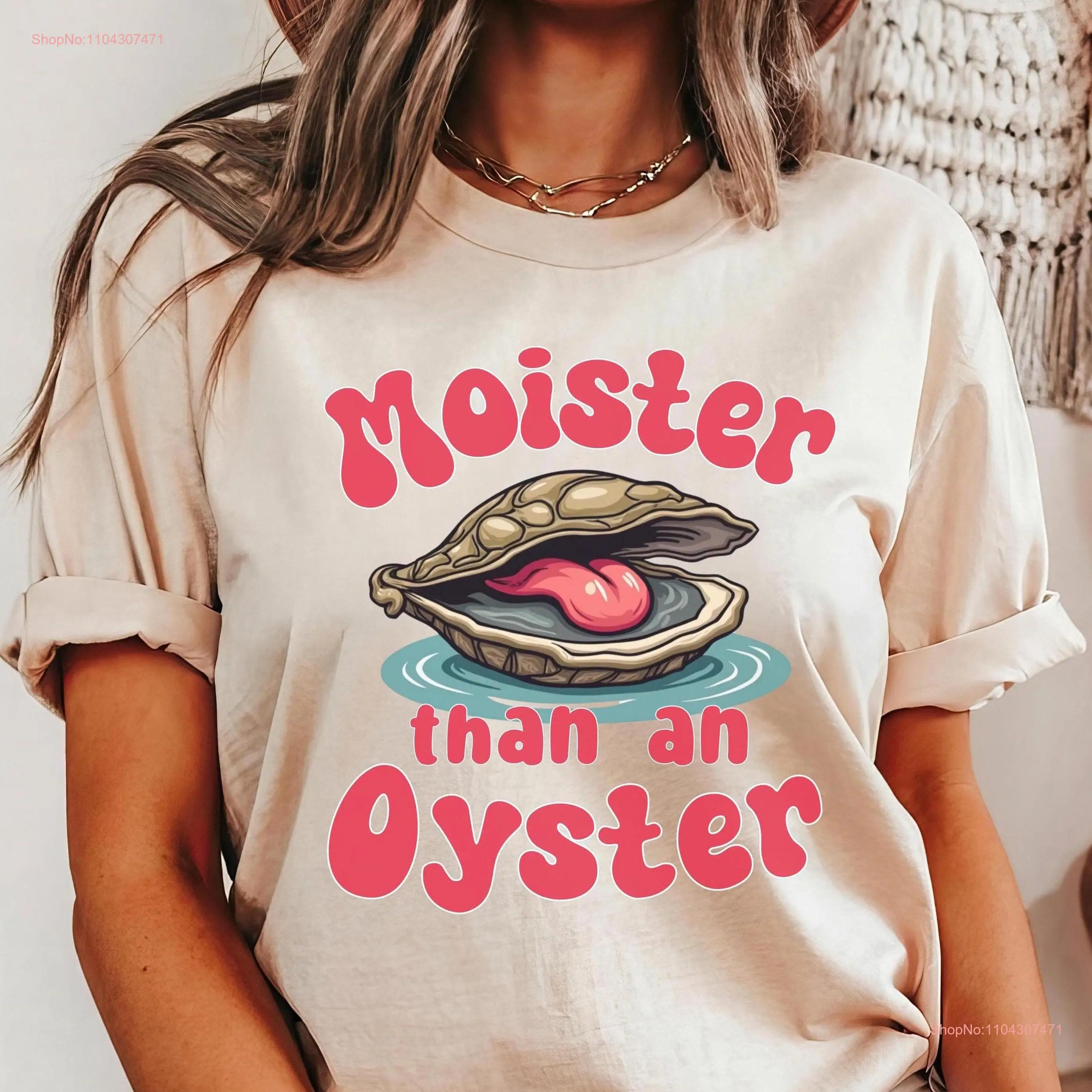 Moister Than An Oyster T Shirt SweaT Retro Funny Unique Humor Cool Idea Trendy Fun Apparel long or short sleeves