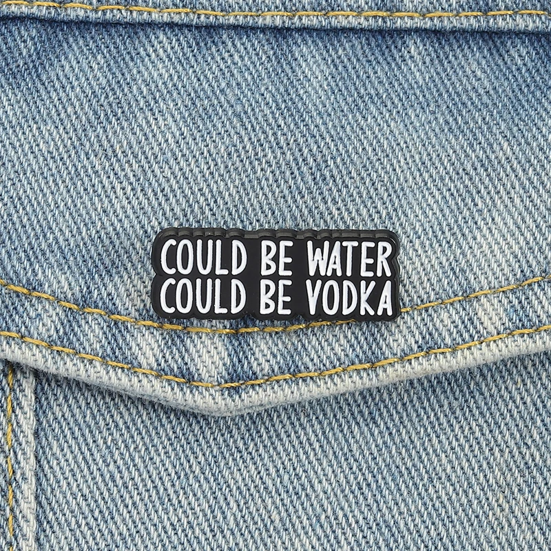 Could Be Water Could Be Vodka Enamel Pins Punk Black Brooch Lapel Badges Funny Humor Quotes Jewelry Gift for Friends