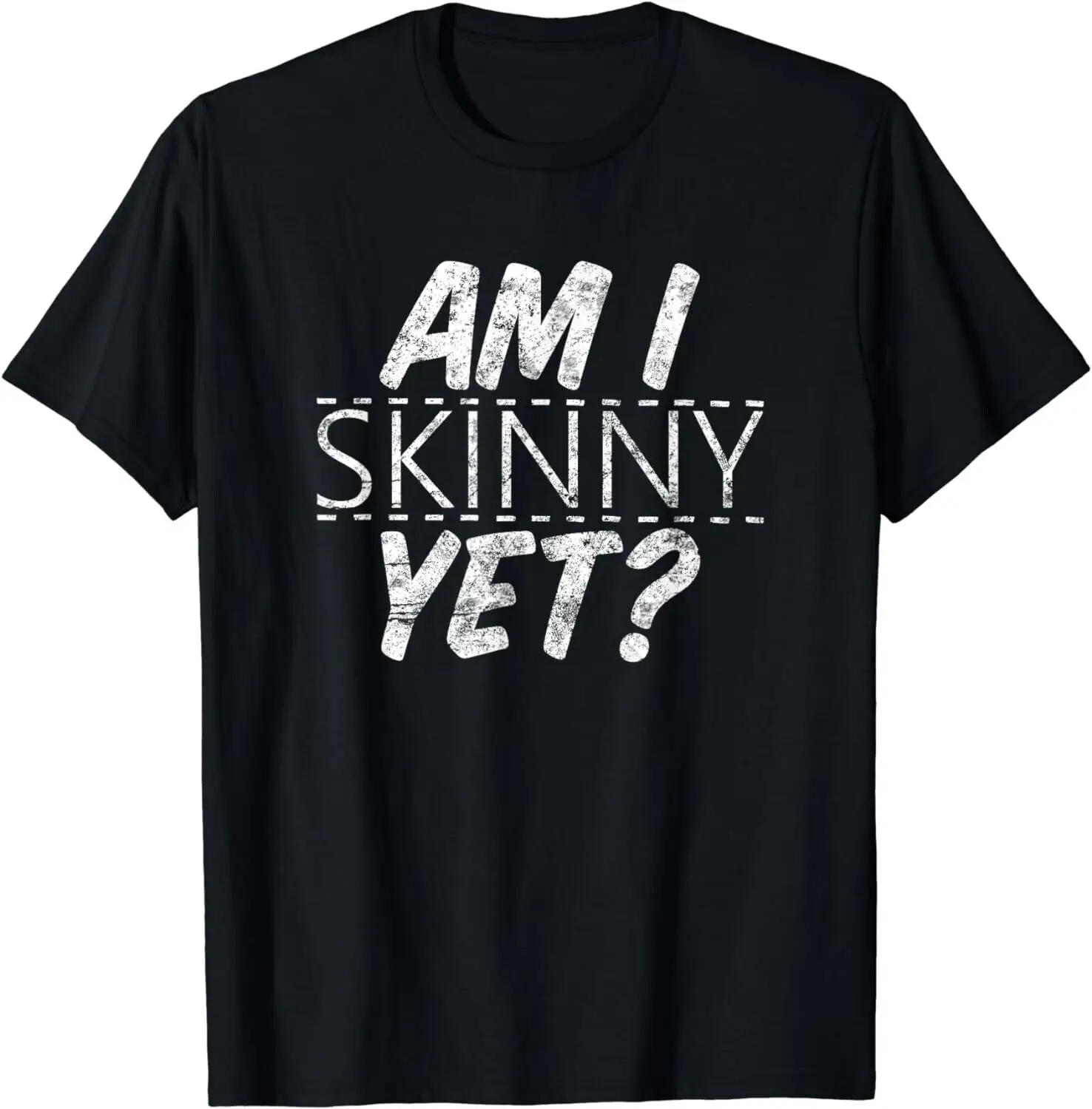 

Funny Gym Shirt: Am I Skinny Yet Gift Unisex T-Shirt